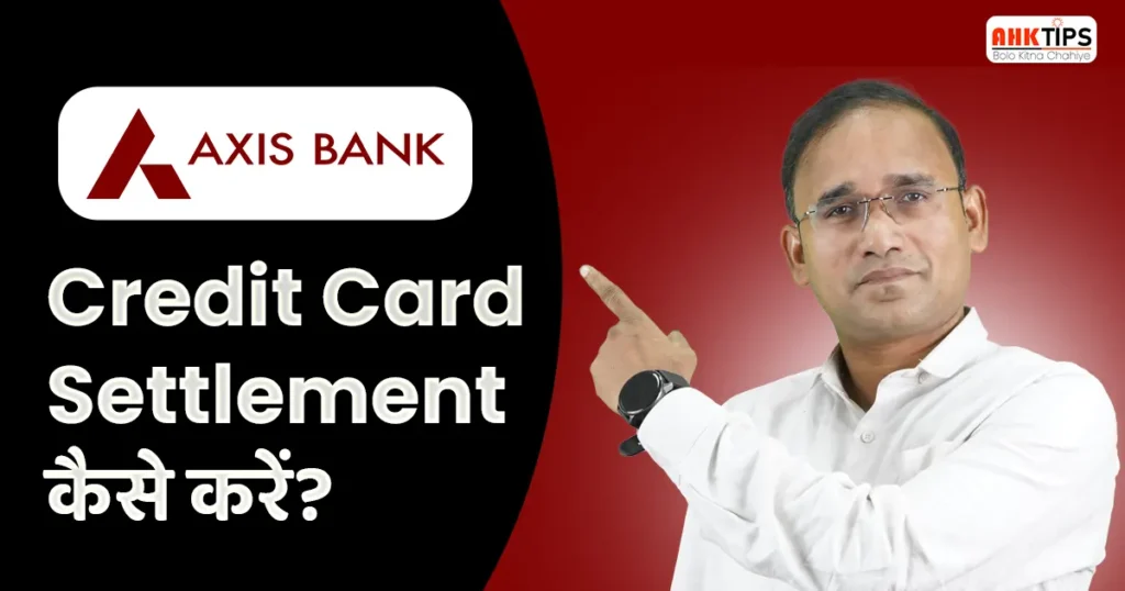 Axis Bank Credit Card Settlement kaise kare