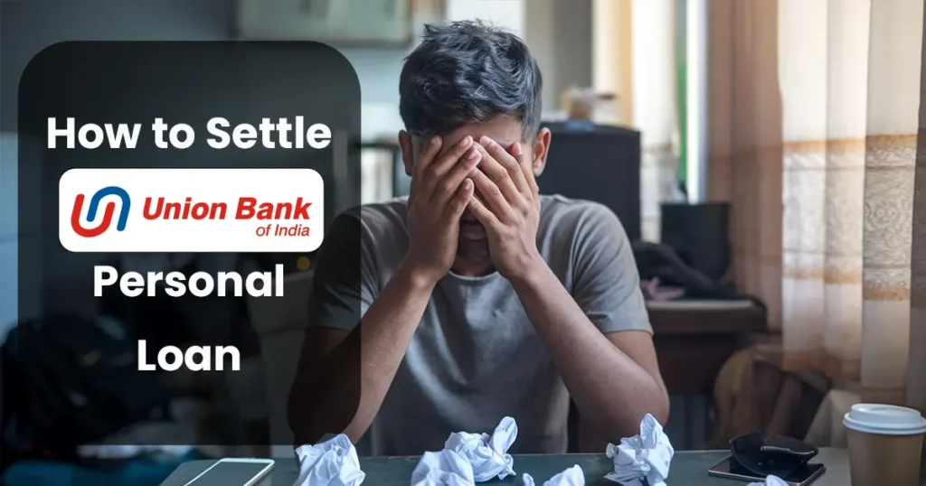 How to settle your personal loan with Union Bank of India