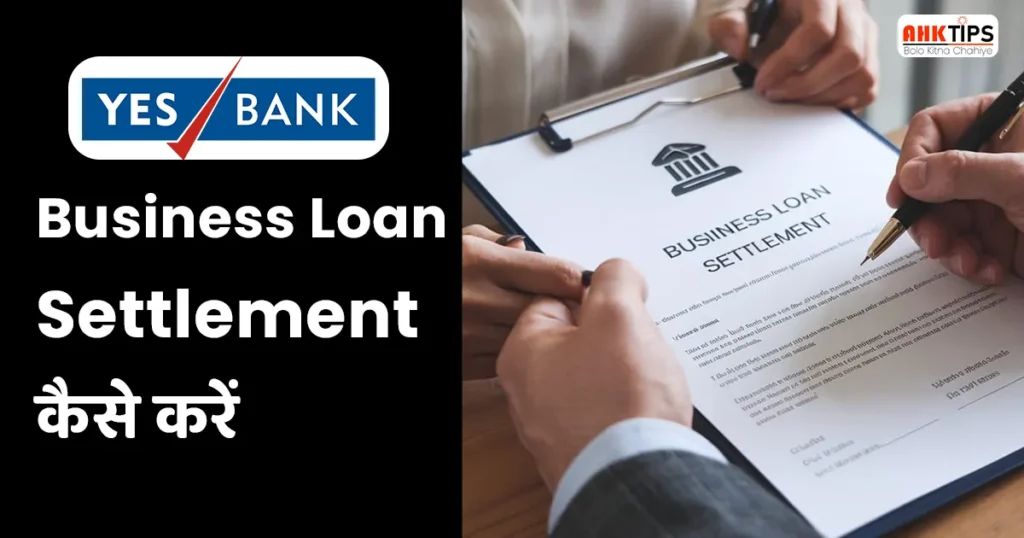 Yes Bank ka Business Loan Settlement kaise karein