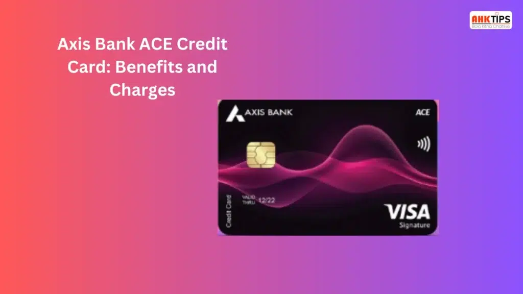 Axis Bank ACE Credit Card Benefits and Charges