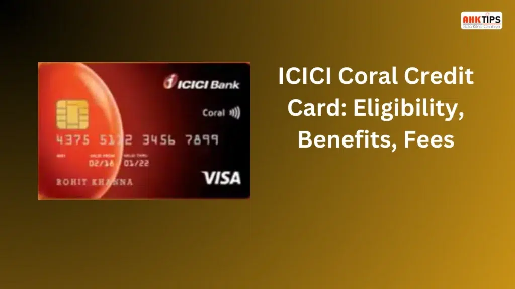 ICICI Coral Credit Card Eligibility, Benefits, Fees