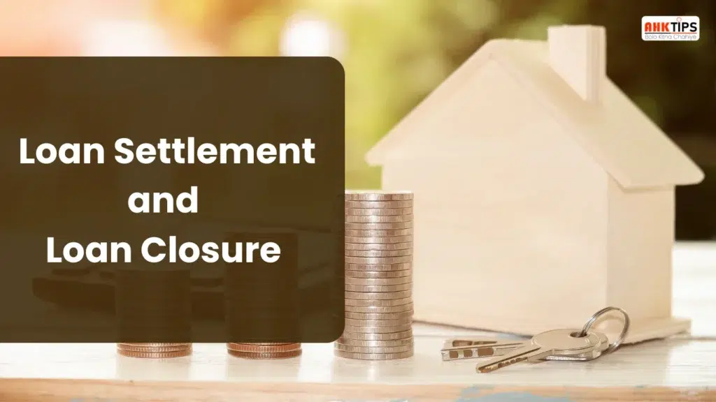 What is the difference between Loan Settlement and Loan Closure?