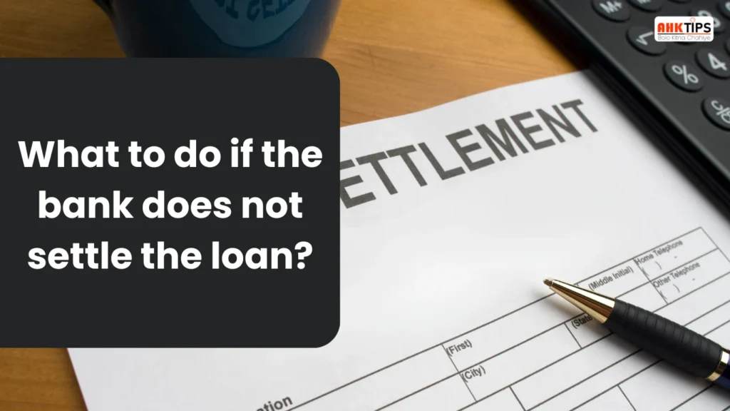 What to do if the bank does not settle the loan