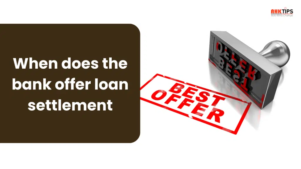 When does the bank offer loan settlement?