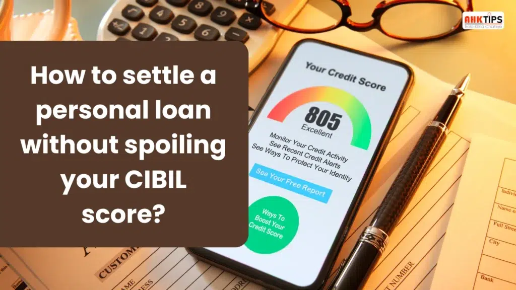 How to settle a personal loan without spoiling your CIBIL score