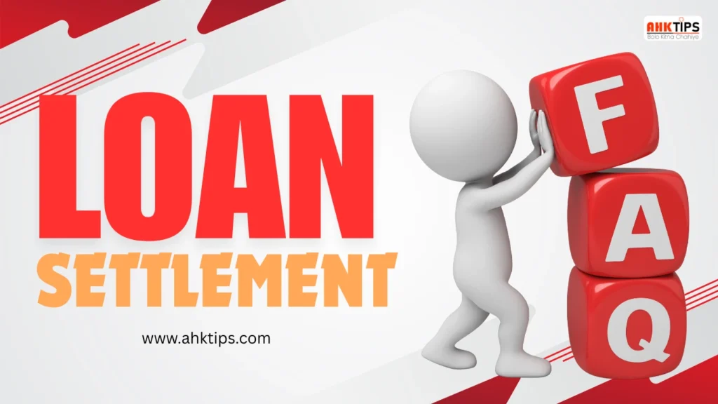 Frequently Asked Questions of loan settlement