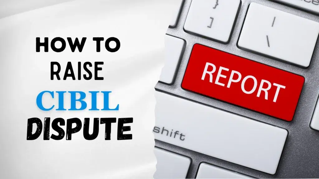 CIBIL Dispute Process: How to Raise and Resolve Errors