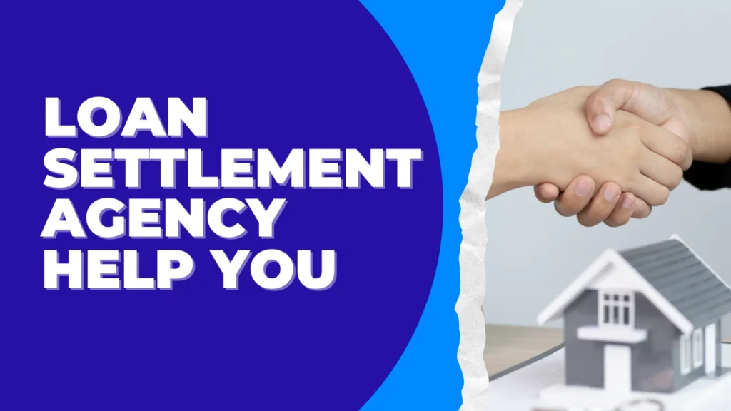 How a Loan Settlement Agency Can Help You