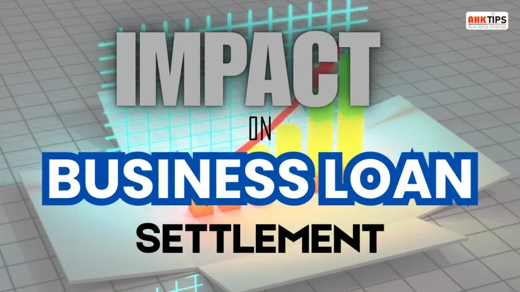 Impact of personal loan and credit card settlement on business loans