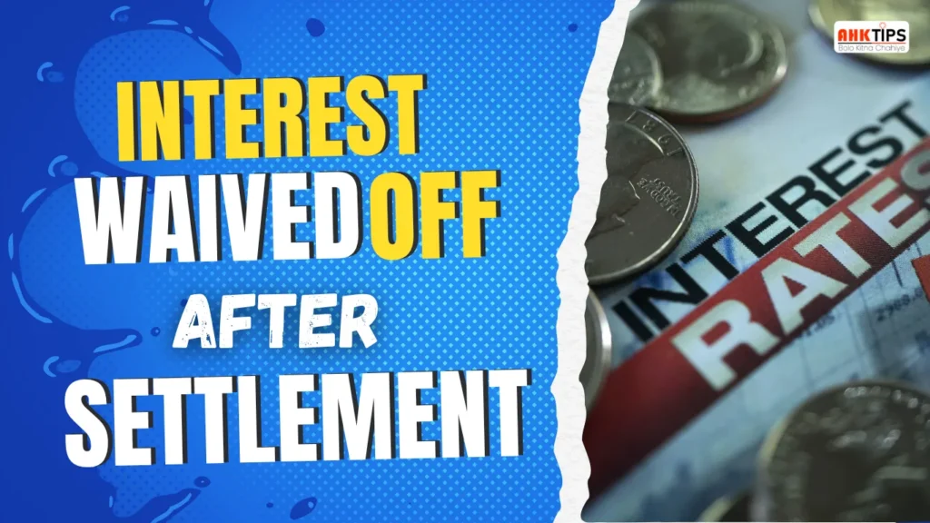 Is the interest waived off after settlement