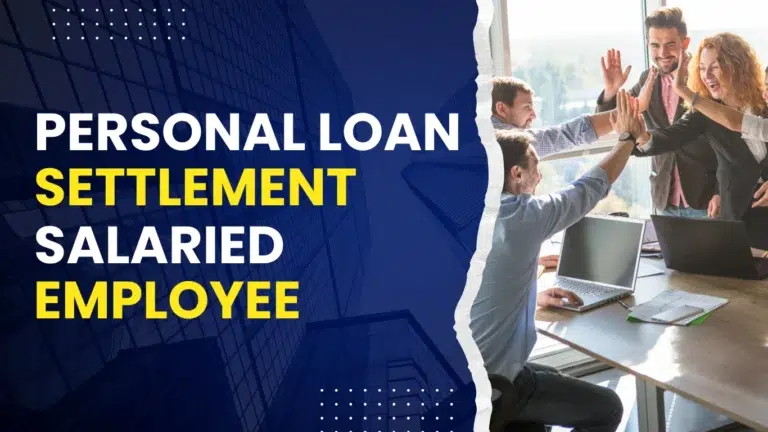 Personal Loan Settlement Guide for Salaried Employees