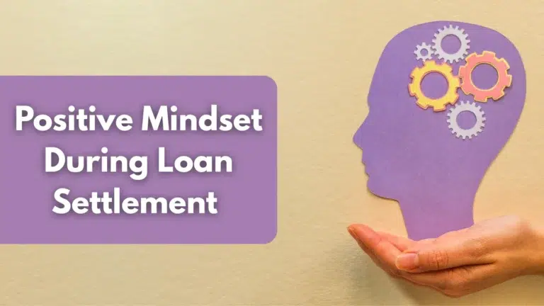 How to keep your mindset positive during loan settlement