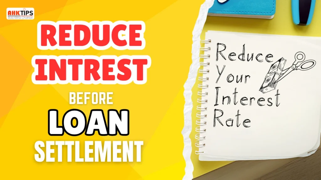 How to Reduce Interest Before Loan Settlement