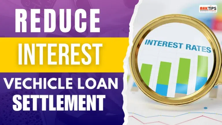 How to Reduce Interest Before Vehicle Loan Settlement