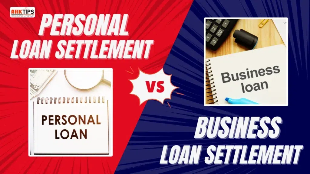 Personal Loan vs Business Loan Settlement Key Differences