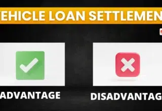 Vehicle Loan Settlement Advantage and Disadvantage