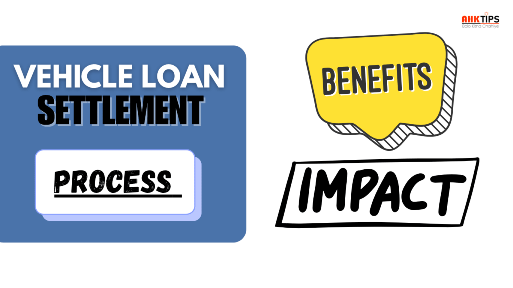 Vehicle Loan Settlement Benefits, Process and Impact