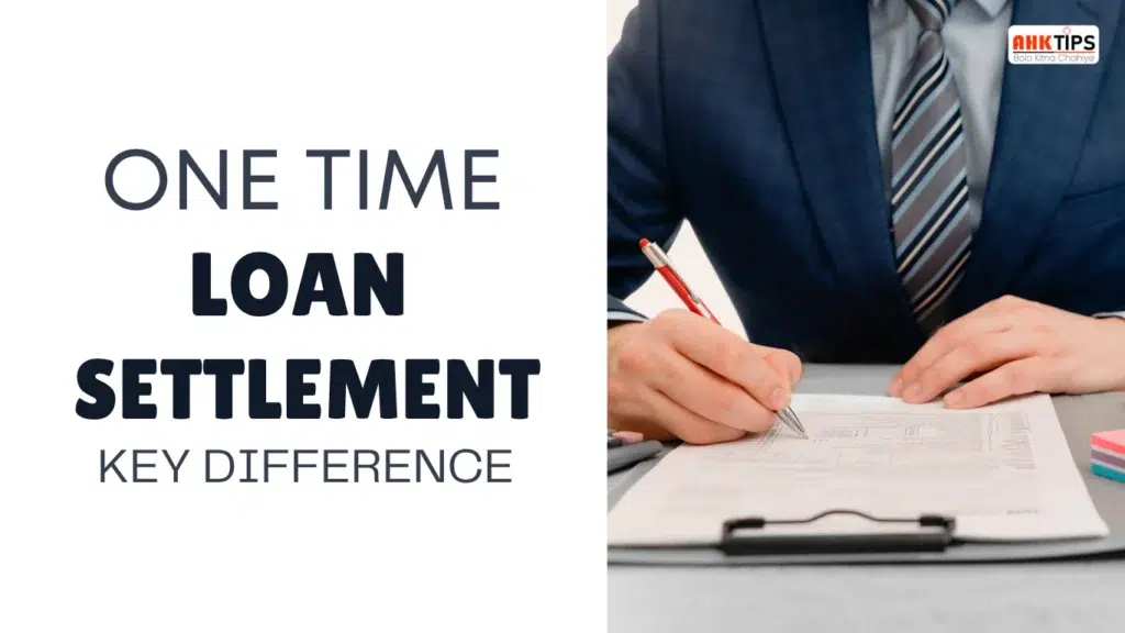 One-Time Loan Settlement Key Diffrence